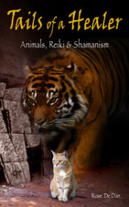 Tails of a Healer: Animals, Reiki and Shamanism by Rose De Dan ReikiShamanic.com